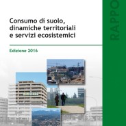 Consumo di suolo, dinamiche territoriali e servizi ecosistemici – Edizione 2016